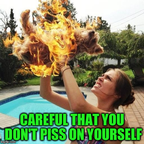CAREFUL THAT YOU DON'T PISS ON YOURSELF | made w/ Imgflip meme maker