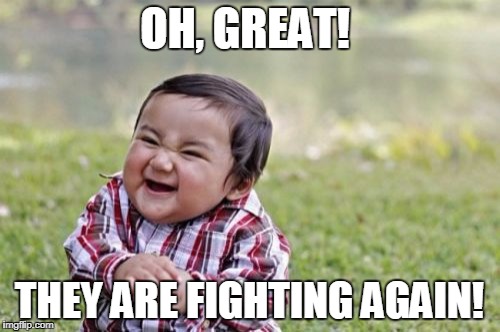 Evil Toddler Meme | OH, GREAT! THEY ARE FIGHTING AGAIN! | image tagged in memes,evil toddler | made w/ Imgflip meme maker