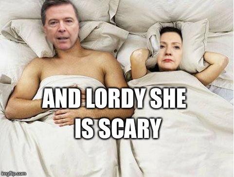 comeykill | AND LORDY SHE; IS SCARY | image tagged in comeykill | made w/ Imgflip meme maker