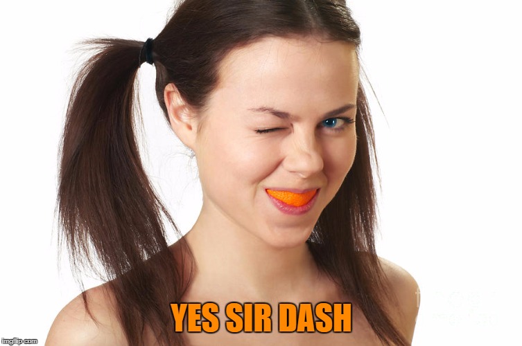 Crazy Girl smiling | YES SIR DASH | made w/ Imgflip meme maker