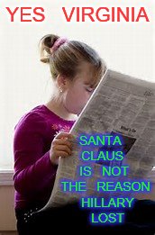 if you read it | YES   VIRGINIA; SANTA   CLAUS   IS   NOT  THE   REASON   HILLARY   LOST | image tagged in funny memes | made w/ Imgflip meme maker