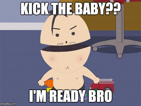 Ike is ready to get his ass kicked | KICK THE BABY?? I'M READY BRO | image tagged in ike broflovski,south park,south park craig,south park ski instructor,they took our jobs stance south park | made w/ Imgflip meme maker