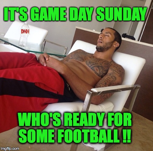 IT'S GAME DAY SUNDAY; WHO'S READY FOR SOME FOOTBALL !! | image tagged in nfl memes | made w/ Imgflip meme maker
