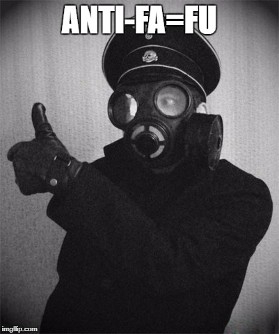 gas masked nazi | ANTI-FA=FU | image tagged in gas masked nazi | made w/ Imgflip meme maker