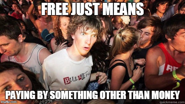 Epiphany | FREE JUST MEANS; PAYING BY SOMETHING OTHER THAN MONEY | image tagged in epiphany | made w/ Imgflip meme maker