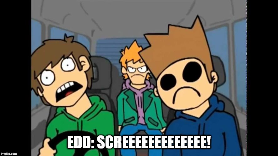 EDD: SCREEEEEEEEEEEEE! | made w/ Imgflip meme maker