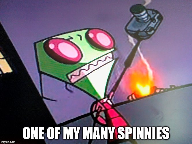 ONE OF MY MANY SPINNIES | made w/ Imgflip meme maker