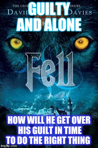 GUILTY AND ALONE; HOW WILL HE GET OVER HIS GUILT IN TIME TO DO THE RIGHT THING | image tagged in fell,scumbag | made w/ Imgflip meme maker