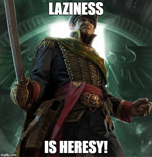 LAZINESS; IS HERESY! | made w/ Imgflip meme maker