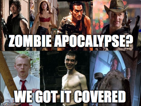 Zombie Hunters | ZOMBIE APOCALYPSE? WE GOT IT COVERED | image tagged in humor,zombie,zombie apocalypse | made w/ Imgflip meme maker