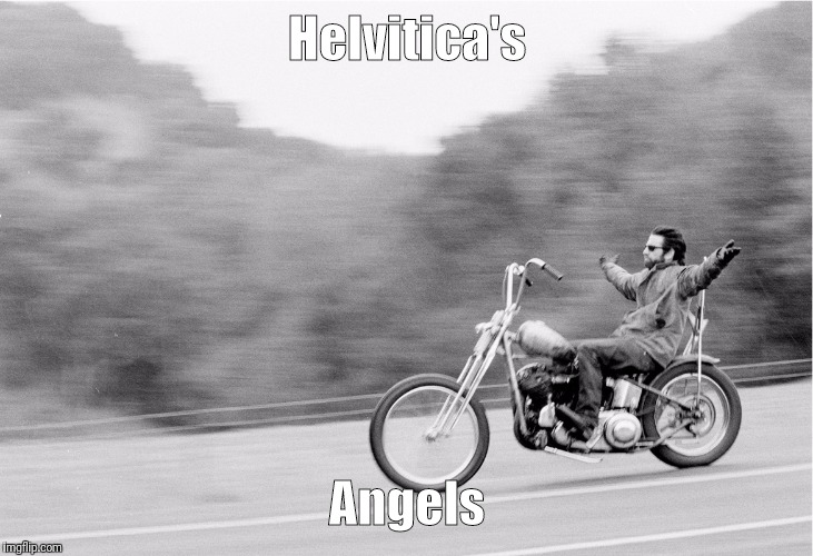 Freedom biker | Helvitica's; Angels | image tagged in freedom biker | made w/ Imgflip meme maker
