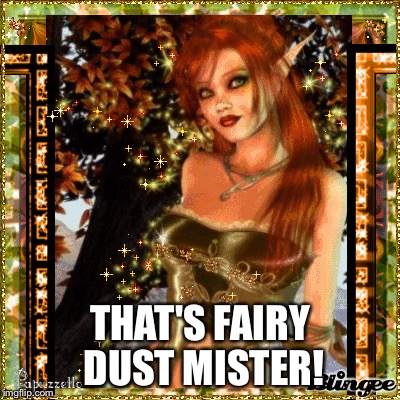 THAT'S FAIRY DUST MISTER! | made w/ Imgflip meme maker