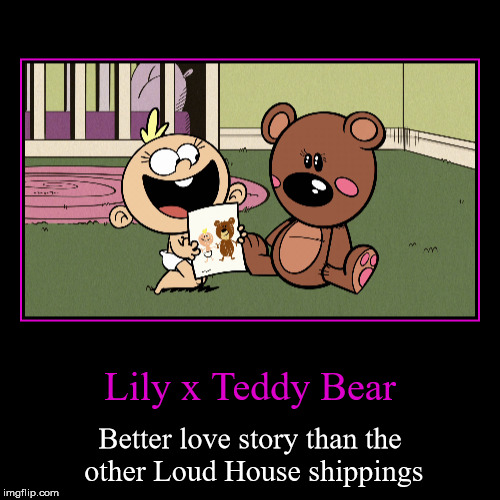 Loud House: Lily x Teddy Bear | image tagged in funny,demotivationals | made w/ Imgflip demotivational maker