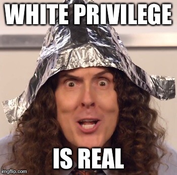 WHITE PRIVILEGE IS REAL | made w/ Imgflip meme maker