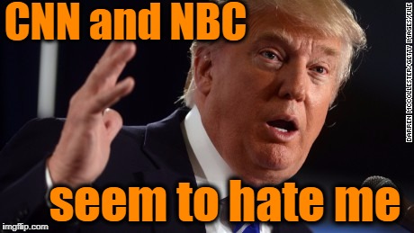 CNN and NBC seem to hate me | made w/ Imgflip meme maker