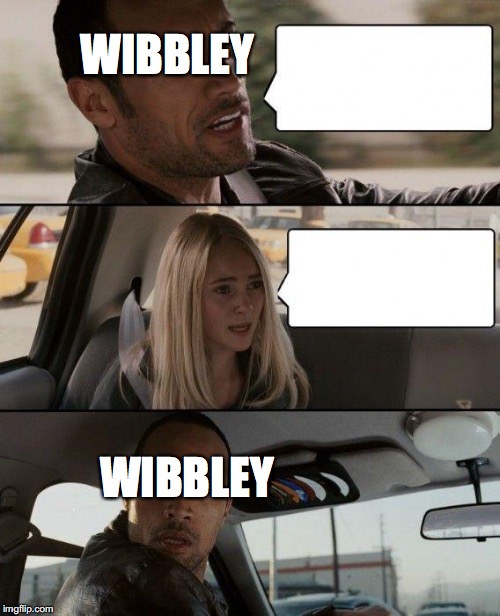 The Rock Driving | WIBBLEY; WIBBLEY | image tagged in memes,the rock driving | made w/ Imgflip meme maker
