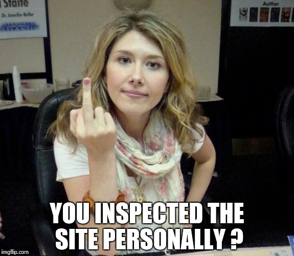 Jewel's finger | YOU INSPECTED THE SITE PERSONALLY ? | image tagged in jewel's finger | made w/ Imgflip meme maker