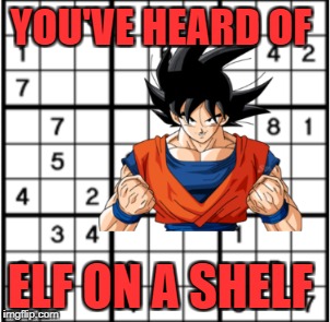 YOU'VE HEARD OF; ELF ON A SHELF | image tagged in elf on the shelf,dragonball z | made w/ Imgflip meme maker