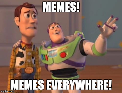 X, X Everywhere Meme | MEMES! MEMES EVERYWHERE! | image tagged in memes,x x everywhere | made w/ Imgflip meme maker