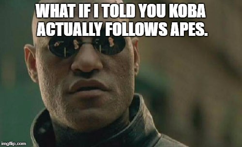 Matrix Morpheus Meme | WHAT IF I TOLD YOU KOBA ACTUALLY FOLLOWS APES. | image tagged in memes,matrix morpheus | made w/ Imgflip meme maker