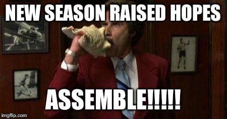Team Assemble Ron Burgundy | NEW SEASON RAISED HOPES; ASSEMBLE!!!!! | image tagged in team assemble ron burgundy | made w/ Imgflip meme maker