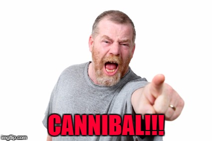 CANNIBAL!!! | made w/ Imgflip meme maker