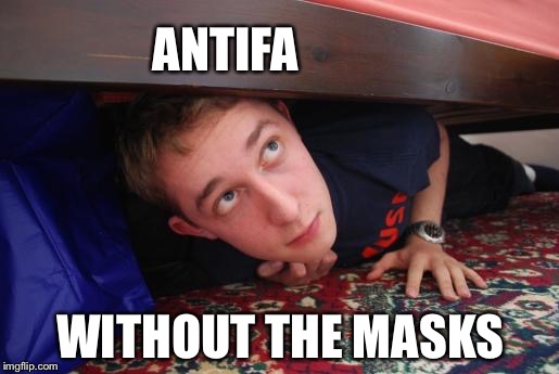 hide | ANTIFA; WITHOUT THE MASKS | image tagged in hide | made w/ Imgflip meme maker