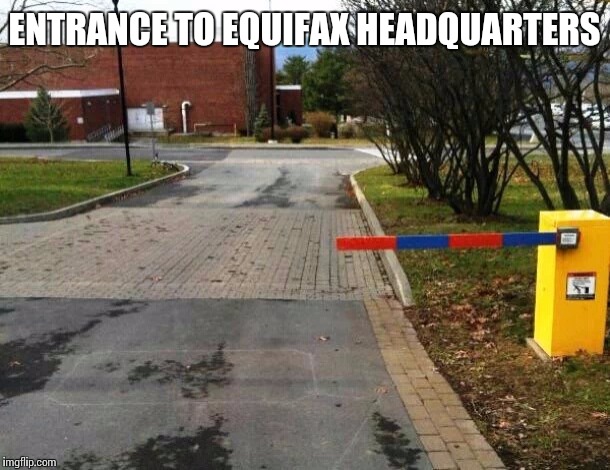 Equifax headquarters | ENTRANCE TO EQUIFAX HEADQUARTERS | image tagged in small gate,equifax,headquarters | made w/ Imgflip meme maker