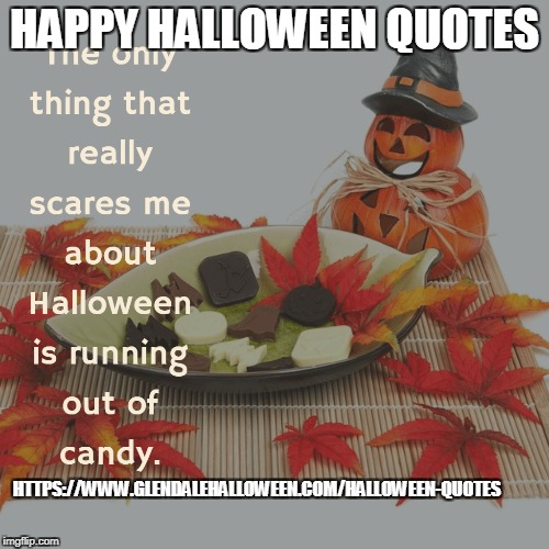 Happy Halloween Quotes
 | HAPPY HALLOWEEN QUOTES; HTTPS://WWW.GLENDALEHALLOWEEN.COM/HALLOWEEN-QUOTES | image tagged in halloween,quotes | made w/ Imgflip meme maker