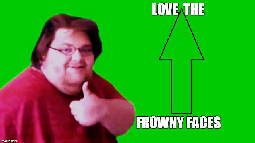 LOVE  THE FROWNY FACES | made w/ Imgflip meme maker