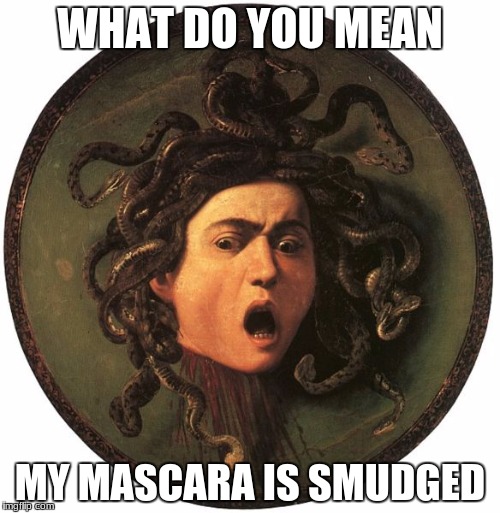 WHAT DO YOU MEAN; MY MASCARA IS SMUDGED | image tagged in first world problems | made w/ Imgflip meme maker
