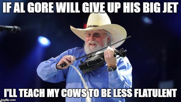 Charlie Daniels  | IF AL GORE WILL GIVE UP HIS BIG JET; I'LL TEACH MY COWS TO BE LESS FLATULENT | image tagged in charlie daniels | made w/ Imgflip meme maker