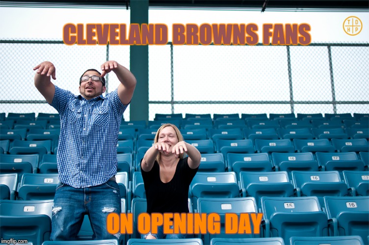 CLEVELAND BROWNS FANS ON OPENING DAY | image tagged in one man wave | made w/ Imgflip meme maker