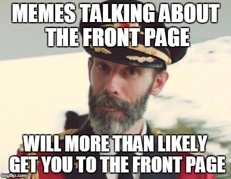 Captain Obvious | MEMES TALKING ABOUT THE FRONT PAGE; WILL MORE THAN LIKELY GET YOU TO THE FRONT PAGE | image tagged in captain obvious | made w/ Imgflip meme maker