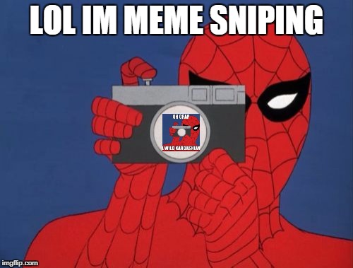 Spiderman Camera | LOL IM MEME SNIPING | image tagged in memes,spiderman camera,spiderman | made w/ Imgflip meme maker