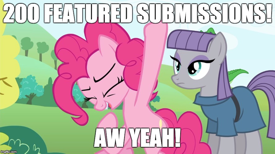 Yay! | 200 FEATURED SUBMISSIONS! AW YEAH! | image tagged in another picture from,memes,xanderbrony,featured,submissions,yay | made w/ Imgflip meme maker