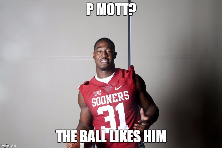 OBO | P MOTT? THE BALL LIKES HIM | image tagged in oklahoma | made w/ Imgflip meme maker