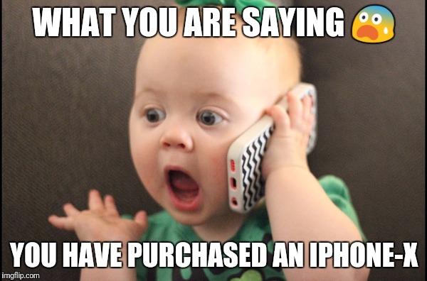 WHAT YOU ARE SAYING 😨; YOU HAVE PURCHASED AN IPHONE-X | made w/ Imgflip meme maker