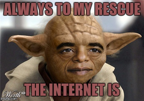 ALWAYS TO MY RESCUE THE INTERNET IS | made w/ Imgflip meme maker