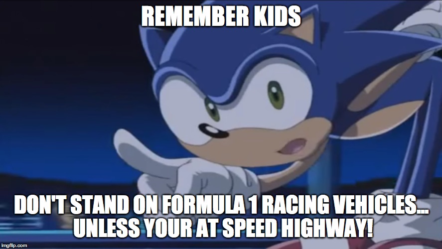 Kids, Don't - Sonic X | REMEMBER KIDS; DON'T STAND ON FORMULA 1 RACING VEHICLES... UNLESS YOUR AT SPEED HIGHWAY! | image tagged in kids don't - sonic x | made w/ Imgflip meme maker