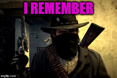 I REMEMBER | made w/ Imgflip meme maker