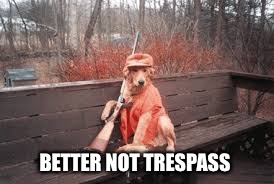 BETTER NOT TRESPASS | made w/ Imgflip meme maker