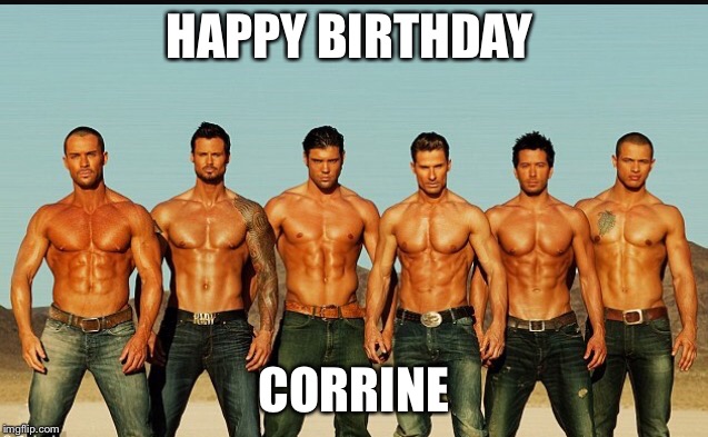 HappyBirthday | HAPPY BIRTHDAY; CORRINE | image tagged in happybirthday | made w/ Imgflip meme maker