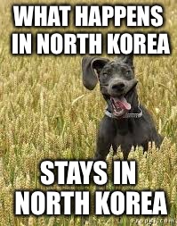 WHAT HAPPENS IN NORTH KOREA STAYS IN NORTH KOREA | made w/ Imgflip meme maker