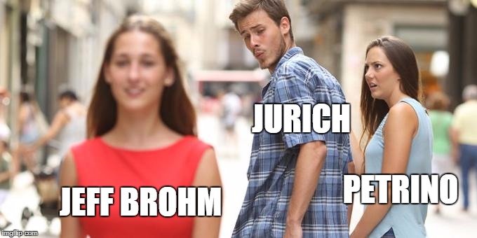 Distracted Boyfriend Meme | JURICH; JEFF BROHM; PETRINO | image tagged in man looking at other woman | made w/ Imgflip meme maker