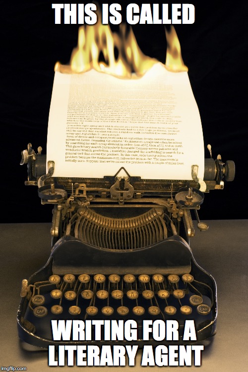 Flaming Typewriter | THIS IS CALLED; WRITING FOR A LITERARY AGENT | image tagged in flaming typewriter | made w/ Imgflip meme maker