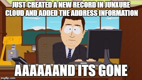 Aaaaand Its Gone Meme | JUST CREATED A NEW RECORD IN JUNXURE CLOUD AND ADDED THE ADDRESS INFORMATION; AAAAAAND ITS GONE | image tagged in memes,aaaaand its gone | made w/ Imgflip meme maker