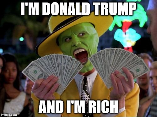Money Money | I'M DONALD TRUMP; AND I'M RICH | image tagged in memes,money money | made w/ Imgflip meme maker