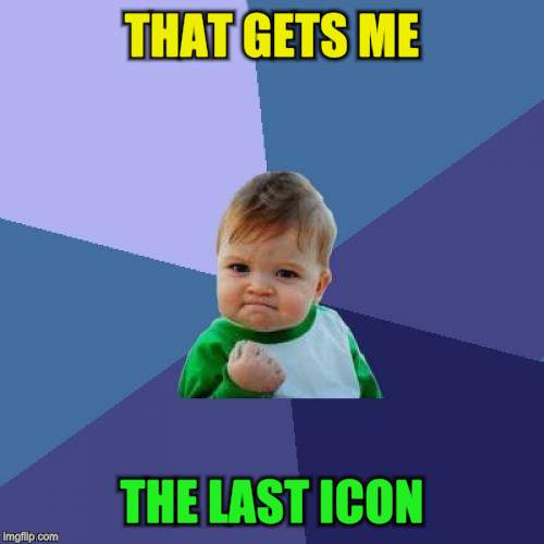 Success Kid Meme | THAT GETS ME THE LAST ICON | image tagged in memes,success kid | made w/ Imgflip meme maker