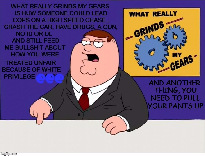 Get our gears great again | AND ANOTHER THING, YOU NEED TO PULL YOUR PANTS UP; @@@ | image tagged in peter,meme | made w/ Imgflip meme maker
